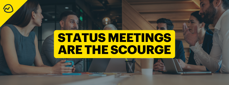 Status Meetings Are the Scourge