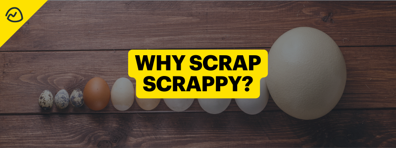 Why Scrap Scrappy?