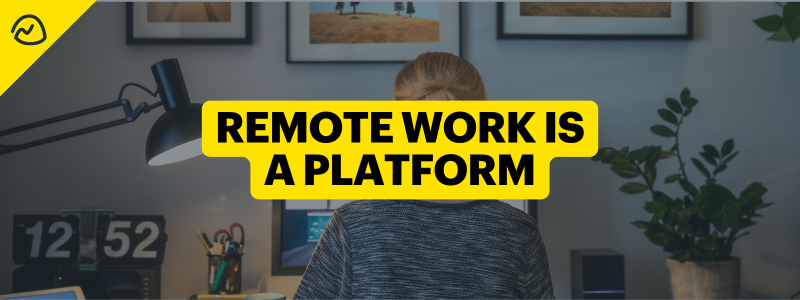 Remote Work is a Platform