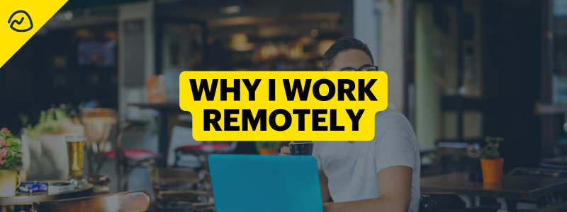 Why I Work Remotely