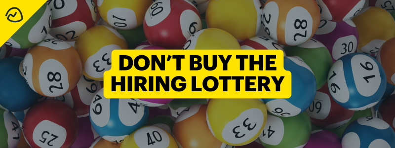 Don’t Buy the Hiring Lottery