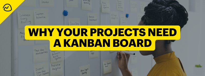 Why Your Projects Need a Kanban Board (Plus 7 Kanban Templates)