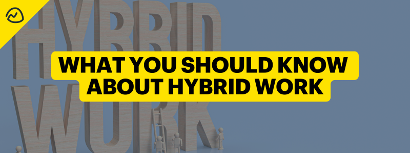 What You Should Know About Hybrid Work