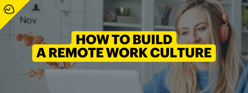 How to Build a Remote Work Culture: No Handbook Required