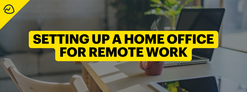 Setting Up a Home Office for Remote Work