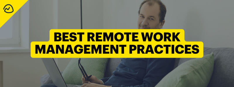 Best Remote Work Management Practices (& Mistakes to Avoid)