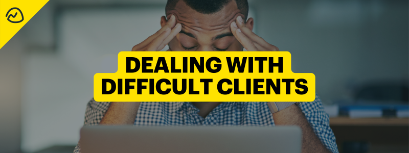 How to Deal with Difficult Clients [+4 Easy to Use Strategies]