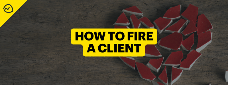 How to Fire a Client (Without Making It a Big Deal)