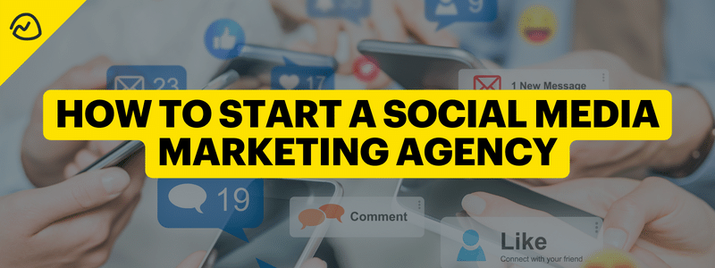 How to Start and Grow a Social Media Marketing Agency [+8 Actionable Steps]