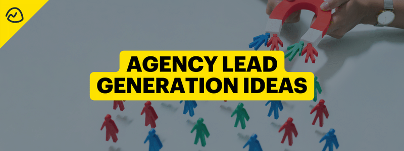 Agency Lead Generation Ideas: No More Cold-Calling