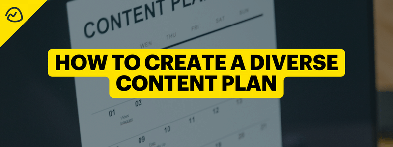 How to Create a Diverse Content Plan That Fits Your Client’s Needs