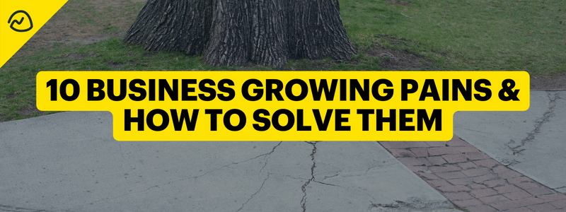 10 Business Growing Pains & How to Solve Them