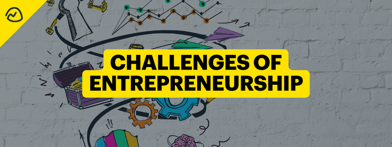 Challenges of Entrepreneurship You Weren’t Warned About