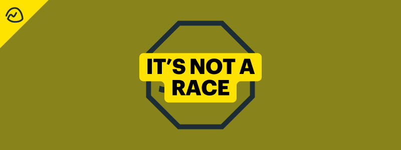 It’s Not a Race