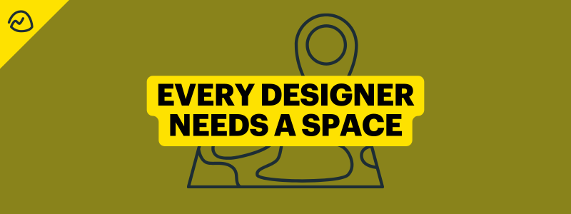 Every Designer Needs a Space